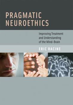 Hardcover Pragmatic Neuroethics: Improving Treatment and Understanding of the Mind-Brain Book