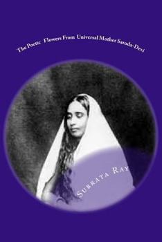 Paperback The Poetic Flowers From Universal Mother Saroda Devi: The Fountain Of Divine Imagery . Book