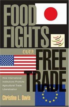 Paperback Food Fights Over Free Trade: How International Institutions Promote Agricultural Trade Liberalization Book