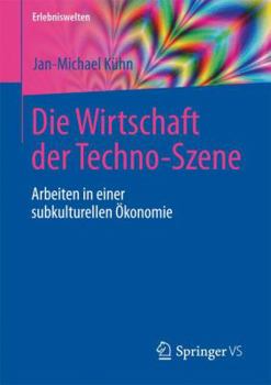 Paperback Die Wirtschaft Der Techno-Szene: Arbeiten in Einer Subkulturellen Ökonomie [German] Book
