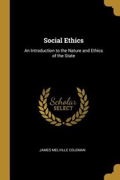 Social Ethics: An Introduction to the Nature and Ethics of the State (Classic Reprint)