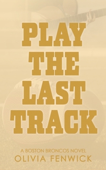 Play The Last Track: A Fake Dating Sports Romance (Boston Broncos)