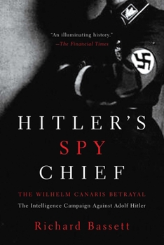 Hitler's Spy Chief: The William Canaris Mystery