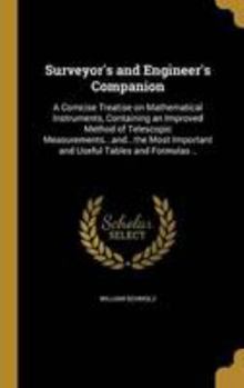 Hardcover Surveyor's and Engineer's Companion: A Comcise Treatise on Mathematical Instruments, Containing an Improved Method of Telescopic Measurements...and... Book