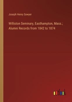 Paperback Williston Seminary, Easthampton, Mass.; Alumni Records from 1842 to 1874 Book