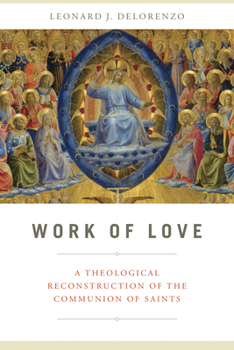 Hardcover Work of Love: A Theological Reconstruction of the Communion of Saints Book