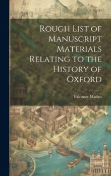 Hardcover Rough List of Manuscript Materials Relating to the History of Oxford Book