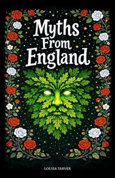 Myths From England: Ancient Legends and Mythical Creatures From King Arthur to Black Shuck, Robin Hood, Stonehenge, The Wild Hunt, Spring Heeled Jack, ... England's Dark Folklore (Myths and Legends)