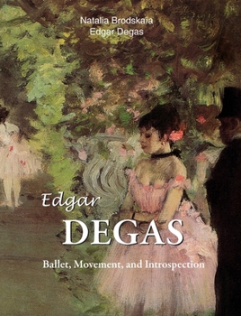 Hardcover Edgar Degas: Ballet, Movement, and Introspection Book