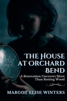 The House at Orchard Bend: A Renovation Uncovers More Than Rotting Wood (Hollow Streets: Secrets Never Stay Buried)