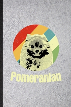 Pomeranian: Funny Pomeranian Lover Lined Notebook/ Blank Journal For Dog Mom Owner Vet, Inspirational Saying Unique Special Birthday Gift Idea Classic 6x9 110 Pages