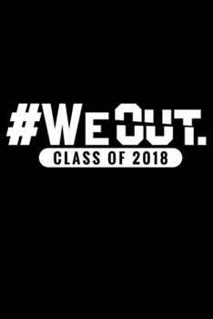 We out - class of 2018: 6" x 9" 120 pages blank Journal I 6x9 Sketch Notebook I Diary I Journaling I Planner I Kids graduation gift I class of 2018