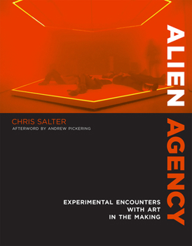 Hardcover Alien Agency: Experimental Encounters with Art in the Making Book