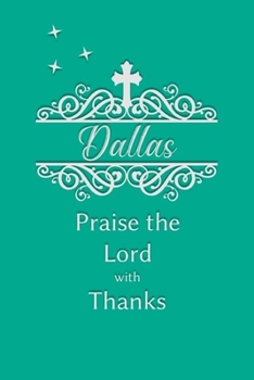 Paperback Dallas Praise the Lord with Thanks: Personalized Gratitude Journal for Women of Faith Book