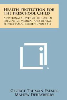 Paperback Health Protection for the Preschool Child: A National Survey of the Use of Preventive Medical and Dental Service for Children Under Six Book