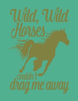 Paperback Wild Wild Horses Couldn't Drag Me Away Weekly Planner: Horse Lover 2020 Year Day Planner Calendar- Passion/Goal Organizer - Dated Agenda Book - Weekly Book