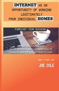 Paperback Internet as an Opportunity of Working Legitimately from Individual Homes: : A Broad Research Towards Online Resources and Investment Ideas To Passive Book