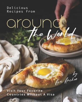 Paperback Delicious Recipes from Around the World: Visit Your Favorite Countries Without A Visa Book