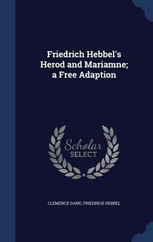 Hardcover Friedrich Hebbel's Herod and Mariamne; a Free Adaption Book