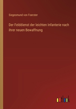 Paperback Der Felddienst der leichten Infanterie nach ihrer neuen Bewaffnung [German] Book