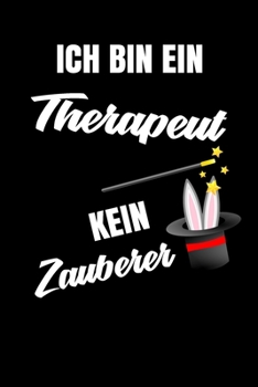 Paperback Ich bin ein Therapeut kein Zauberer: Geschenk F?r Angestellte und Arbeitskollegen Liniertes Notizbuch oder Journal zum selber ausf?llen mit lustigen S [German] Book