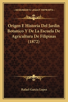 Origen E Historia del Jardin Botanico y de La Escuela de Agricultura de Filipinas (1872)