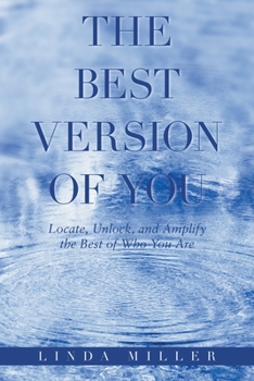 Paperback The Best Version of You: Locate, Unlock, and Amplify the Best of Who You Are Book