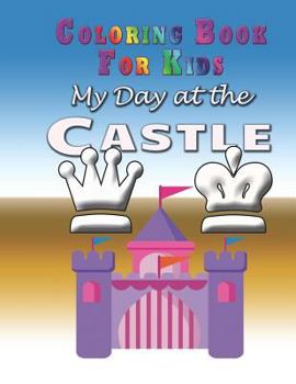 Paperback My Day at the Castle - Coloring Book: Coloring Book for Kids Book