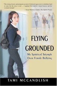 Paperback Flying Grounded: My Spiritual Triumph Over Female Bullying Book