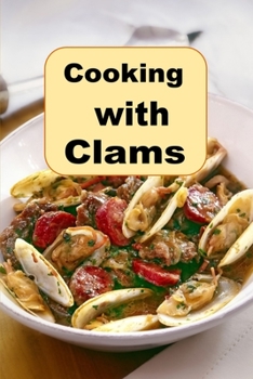 Cooking wit Clams: Classic and Creative Recipes for Clams