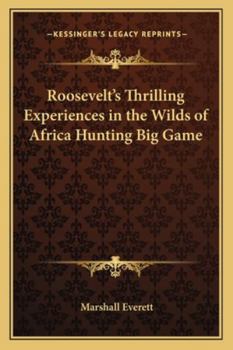 Paperback Roosevelt's Thrilling Experiences in the Wilds of Africa Hunting Big Game Book