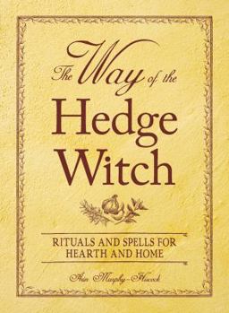 Paperback The Way of the Hedge Witch: Rituals and Spells for Hearth and Home Book