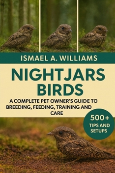 Paperback Nightjars Bird: A complete Pet owner's Guide to Breeding, Feeding, Training and Care Book