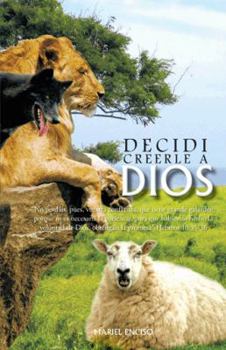 Paperback Decidi Creerle a Dios: No Perdais, Pues, Vuestra Confianza, Que Tiene Grande Galardon; Porque OS Es Necesaria La Paciencia, Para Que Habiend [Spanish] Book