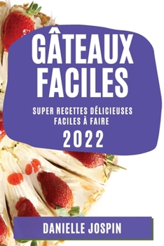 Paperback Gâteaux Faciles 2022: Super Recettes Délicieuses Faciles À Faire [French] Book