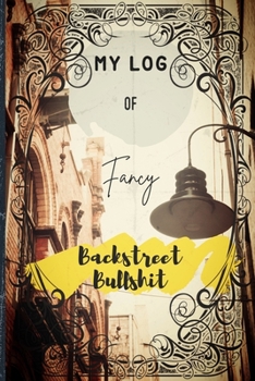 Paperback My Log Of Fancy Backstreet Bullshit: Faux Vintage Cover Design Book