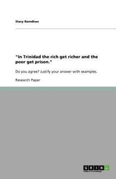 Paperback "In Trinidad the rich get richer and the poor get prison.": Do you agree? Justify your answer with examples. Book