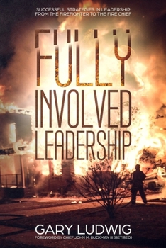 Paperback Fully Involved Leadership: Successful Strategies in Leadership from the Firefighter to the Fire Chief Book