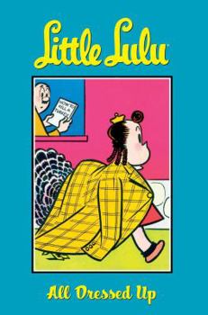 Little Lulu Volume 10: All Dressed Up - Book  of the Little Lulu: Graphic Novels