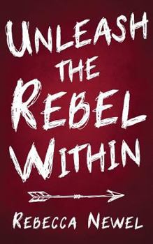 Paperback Unleash the Rebel Within: How your Inner Rebel canTransform your Life Book