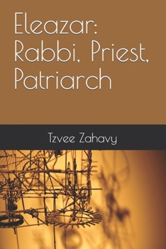 Eleazar: Rabbi, Priest, Patriarch