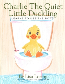Paperback Charlie the Quiet Little Duckling Learns to Use the Potty Book