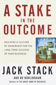 Hardcover A Stake in the Outcome: Building a Culture of Ownership for the Long-Term Success of Your Business Book