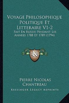 Paperback Voyage Philosophique Politique Et Litteraire V1-2: Fait En Russie Pendant Les Annees 1788 Et 1789 (1794) [French] Book