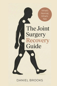 Paperback The Joint Surgery Recovery Guide: What's Normal, What's Not, and What Really Matters After Joint Replacement Book