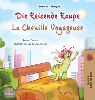 La chenille voyageuse (Livre pour enfants bilingue allemand-français) (Collection Bilingue Allemand-Français) (German Edition)
