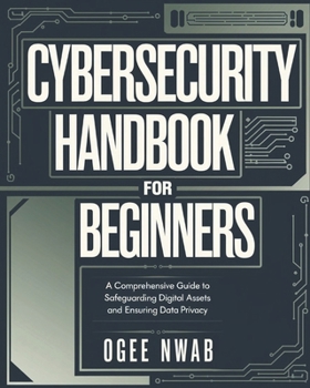 Paperback Cybersecurity Handbook for Beginners: A Comprehensive Guide to Safeguarding Digital Assets and Ensuring Data Privacy Book