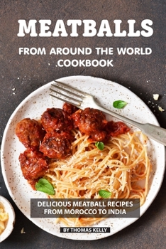 Paperback Meatballs from Around the World Cookbook: Delicious Meatball Recipes from Morocco to India Book