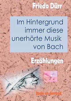 Paperback Im Hintergrund immer diese unerhörte Musik von Bach [German] Book