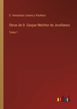 Paperback Obras de D. Gaspar Melchor de Jovellanos: Tomo 1 [Spanish] Book